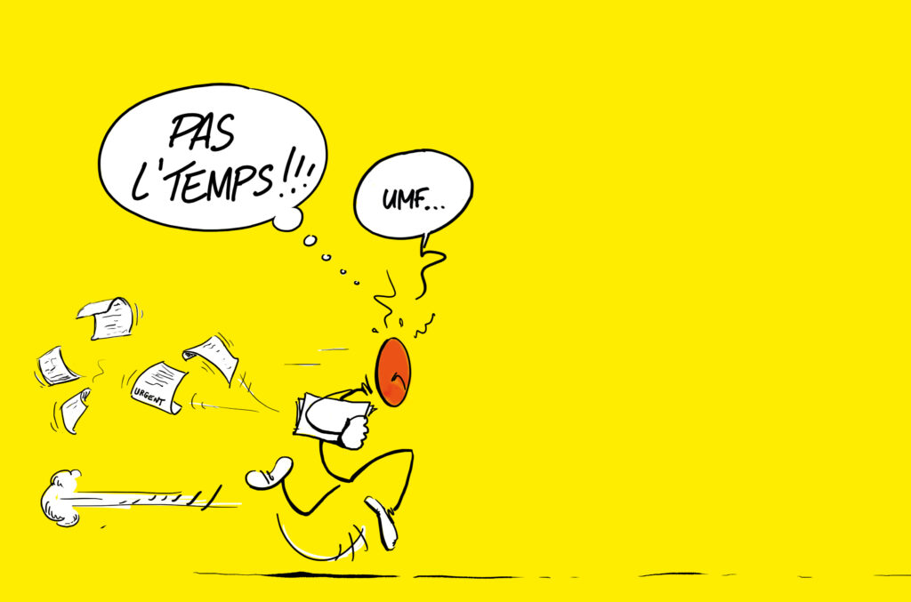 Dessin d'un petit bonhomme qui court, le visage tout rouge, des dossiers dans les mains. Une bulle qui dit "pas le temps !"
